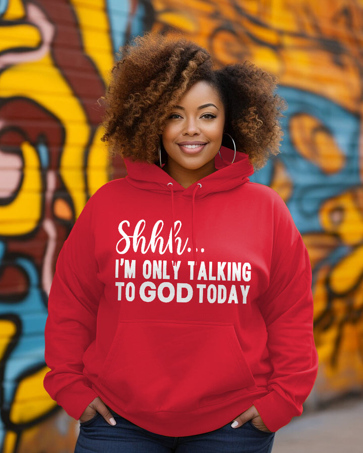 Shhh I'm Only Talking to God Today Long-sleeved Hoodie