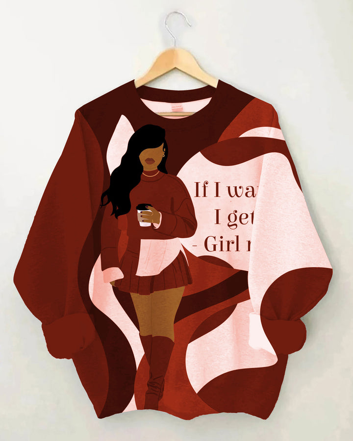 I Want It I Get It Long Sleeve Sweatshirt