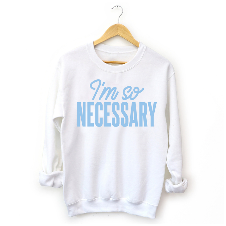 I'm So Necessary Long Sleeve Sweatshirt