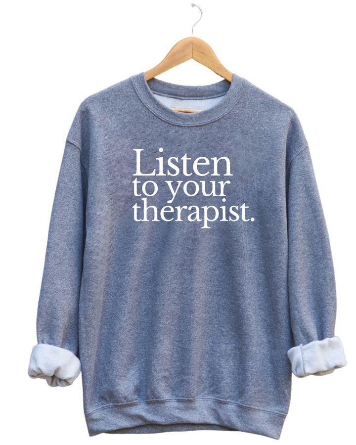 Listen To Your Therapist Unisex Long Sleeve Sweatshirt