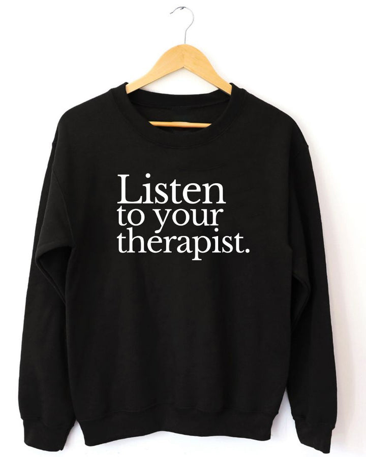 Listen To Your Therapist Unisex Long Sleeve Sweatshirt