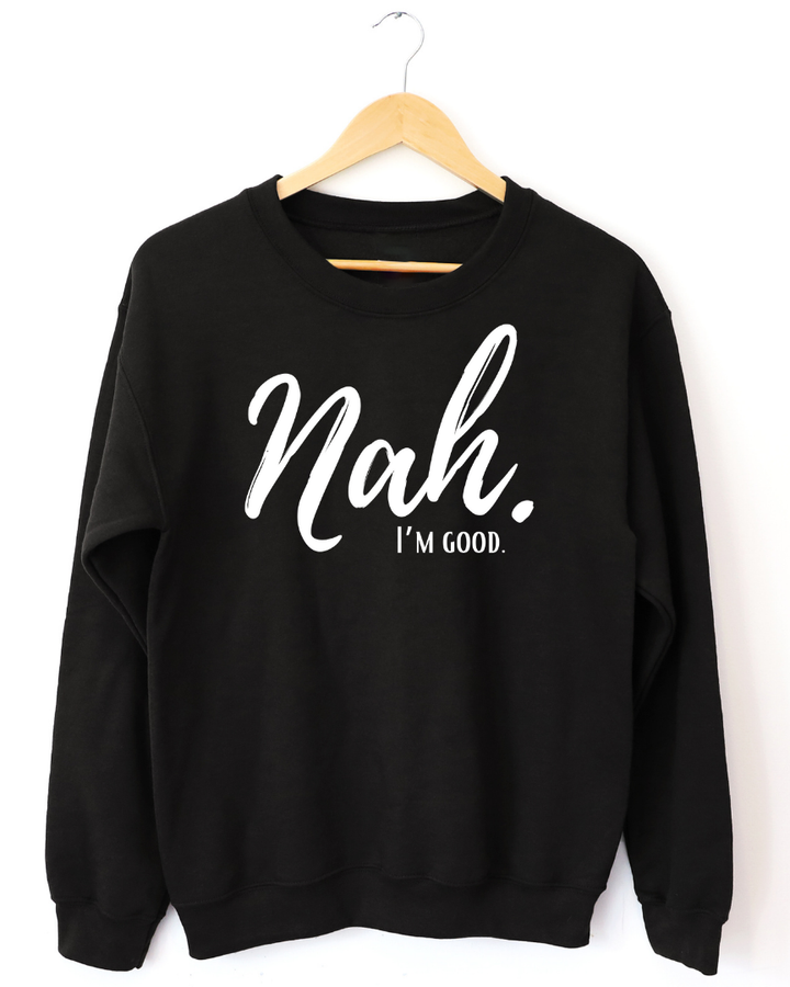 Nah I'm Good Unisex Long Sleeve Sweatshirt