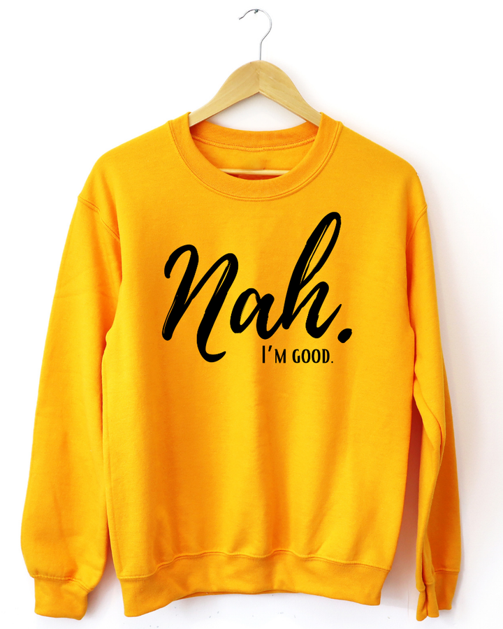 Nah I'm Good Unisex Long Sleeve Sweatshirt