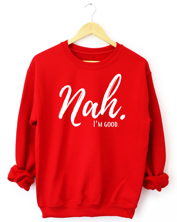 Nah I'm Good Unisex Long Sleeve Sweatshirt