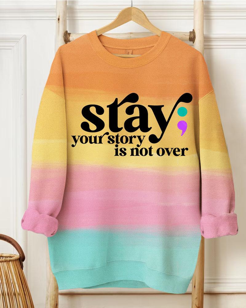 Ladies Slogan Stay Your Story Is Not over Round Neck Long Sleeve Sweatershirts