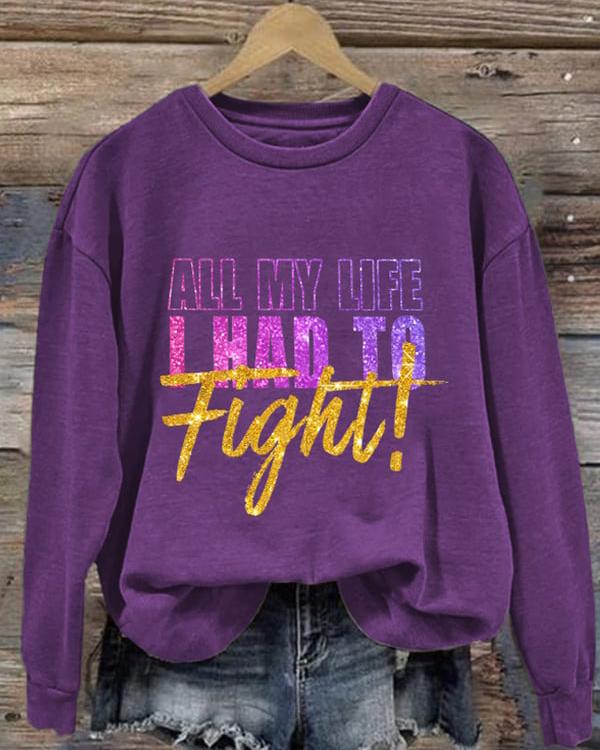 Contrasting Colors All My Life I Had To Fight Long Sleeve Sweatshirt