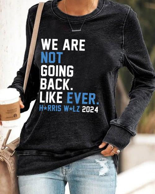 We Are Not Going Back Like Ever Comma La Printed Long Sleeve Sweatshirt