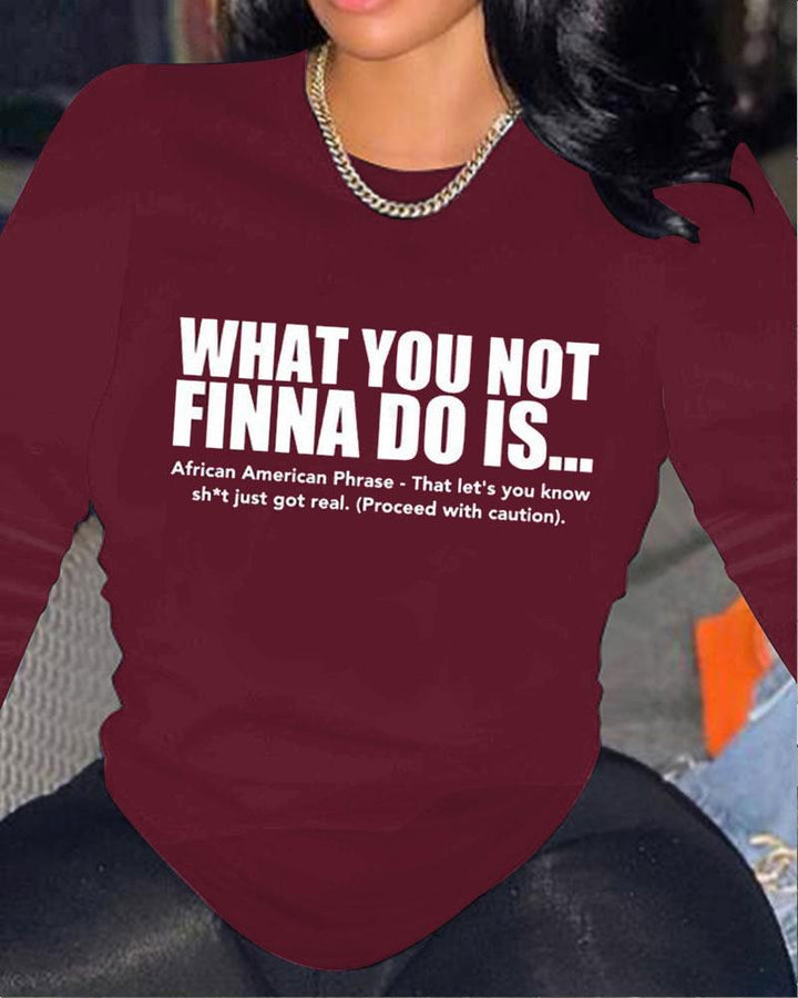 What You Not Finna Do Is Cotton Crew Neck Long Sleeve T-shirt