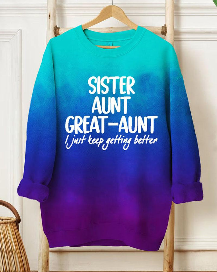 Ladies Slogan Sister Anut Great Aunt I Just Keep Getting Better Round Neck Long Sleeve Sweatershirts