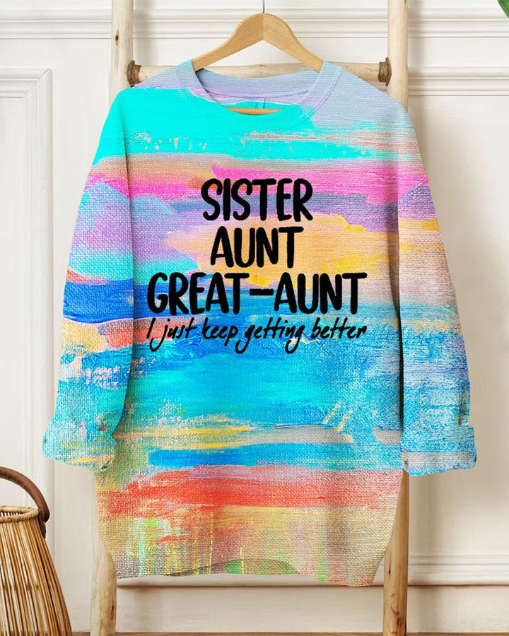 Ladies Slogan Sister Anut Great Aunt I Just Keep Getting Better Round Neck Long Sleeve Sweatershirts