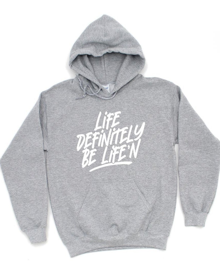 Life Definitely Be Life'n Long Sleeve Hoodie