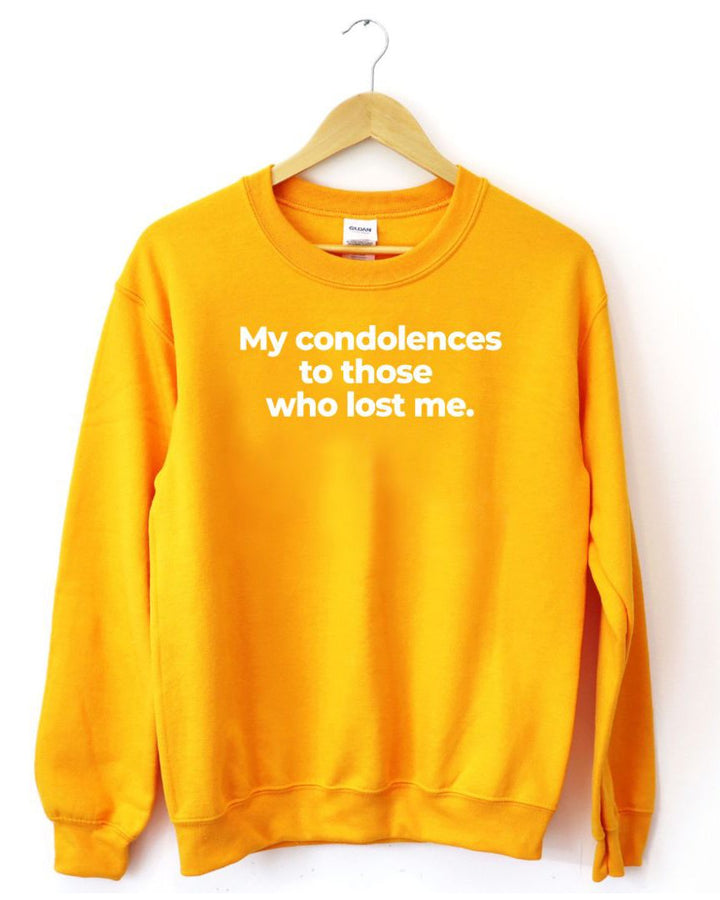 My Condolences To Those Who Lost Me Sweatshirt