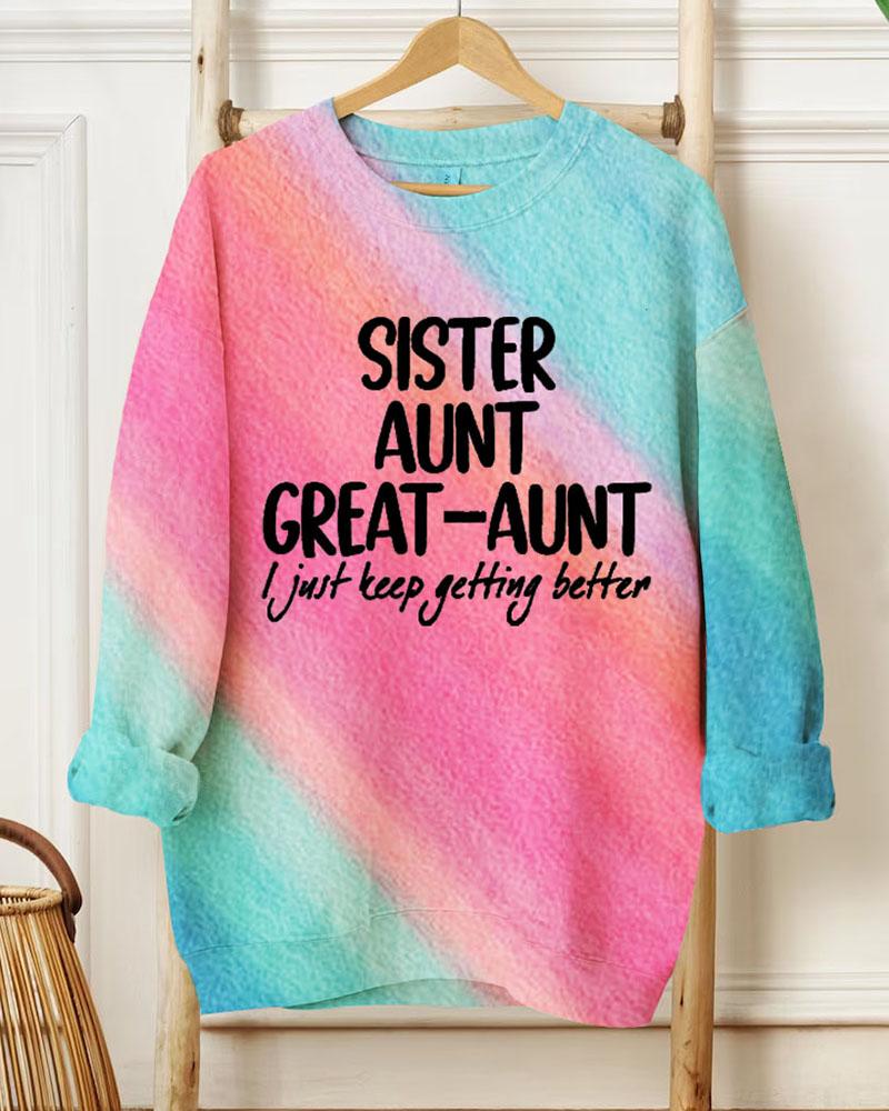 Ladies Slogan Sister Anut Great Aunt I Just Keep Getting Better Round Neck Long Sleeve Sweatershirts