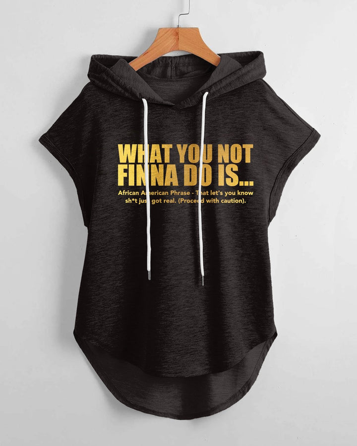 What You Not Finna Do Is Hem Drawstring Hooded Tee