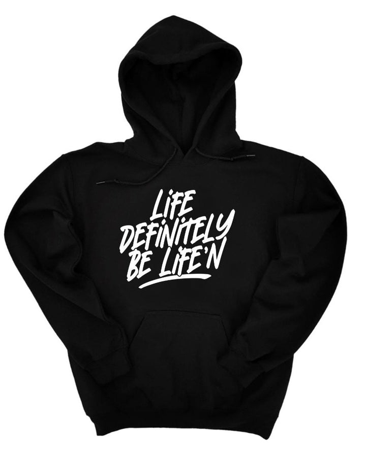 Life Definitely Be Life'n Long Sleeve Hoodie