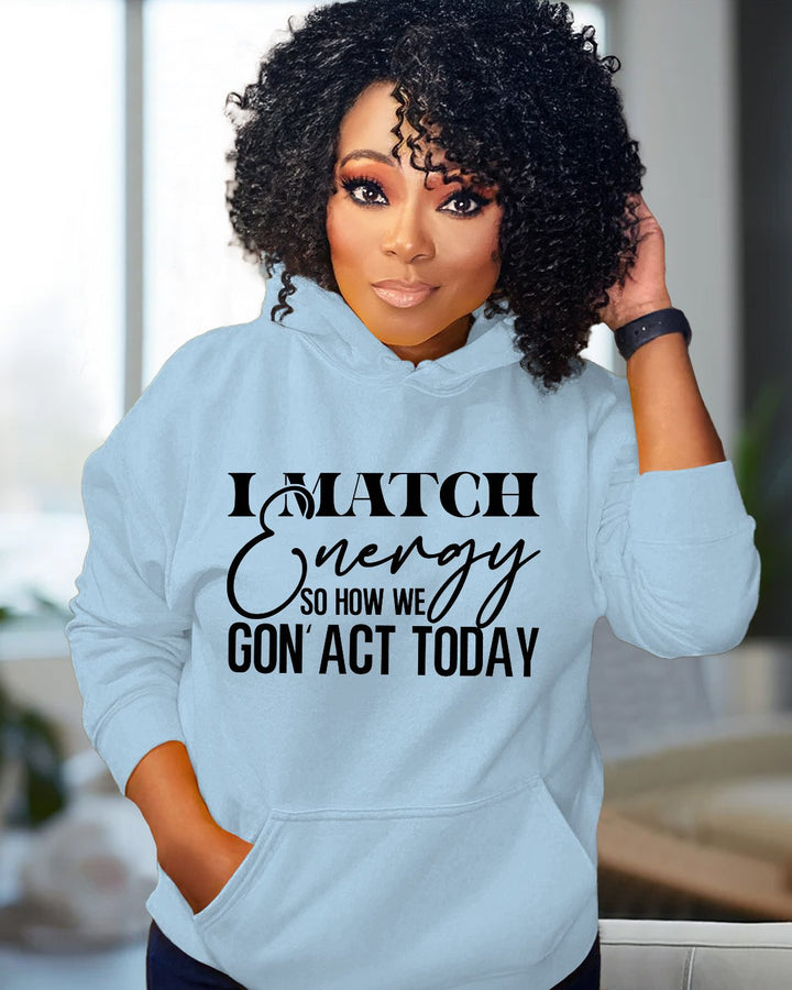 I MATCH Energy So How We Gon'act Today Long-sleeved Hoodie