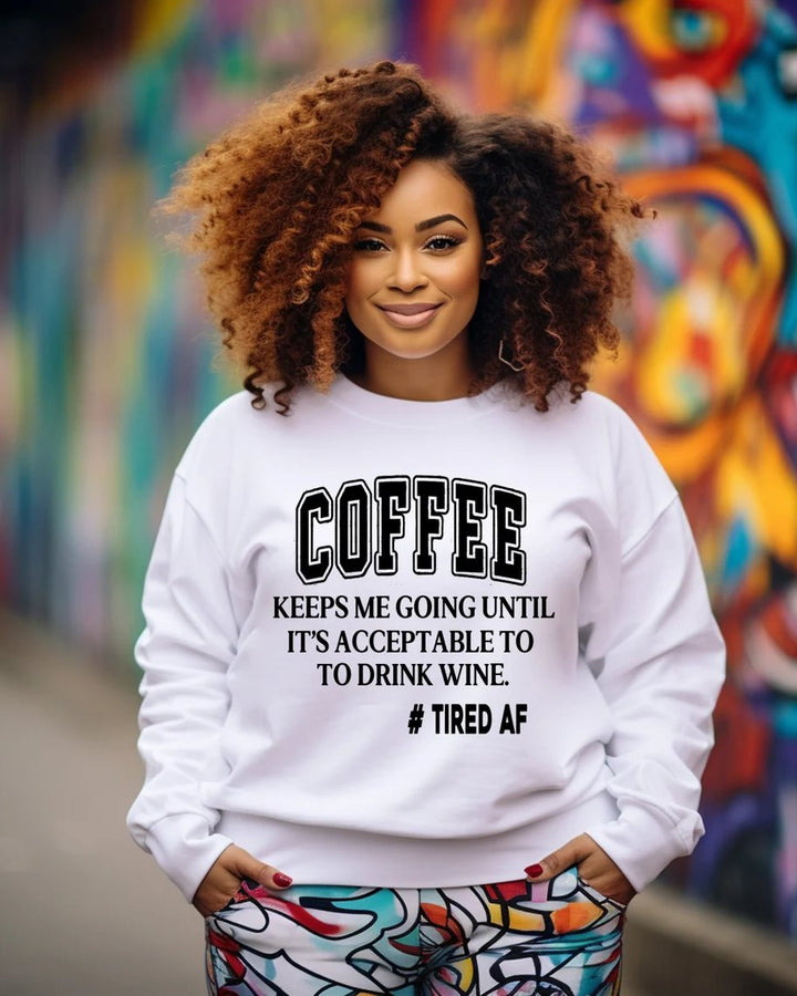 Coffee Until Wine Tired AF Edition Crewneck Sweatshirt