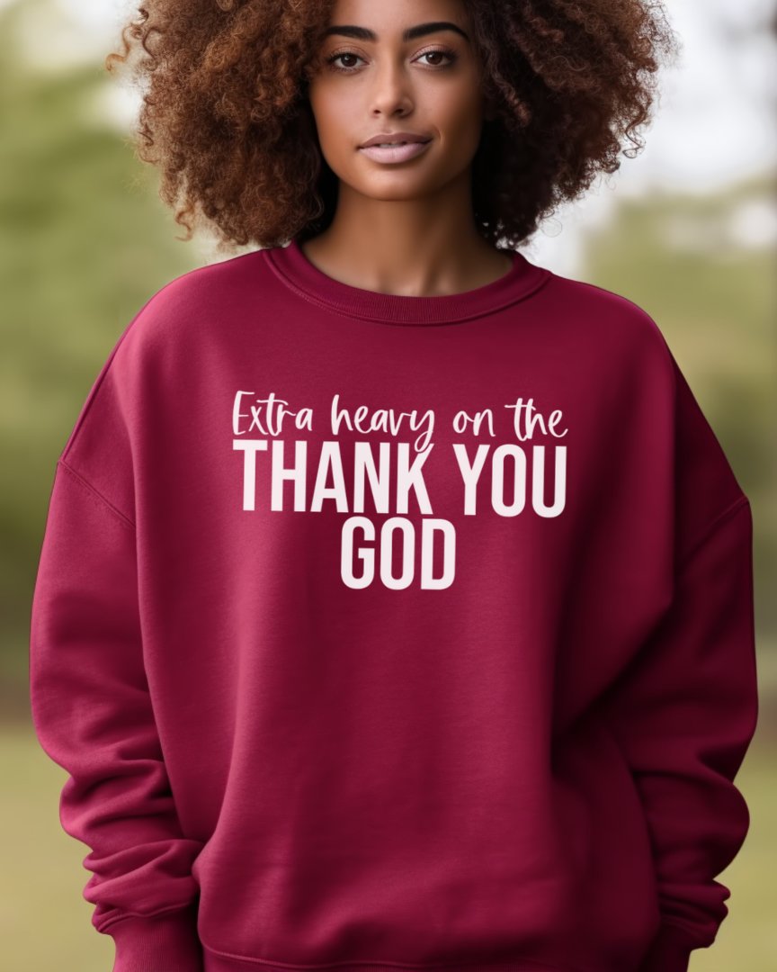 Extra Heavy On The Thank You God Sweatshirt