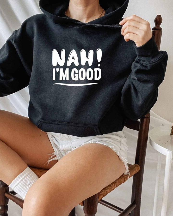 Nah Im Good Long Sleeves Hoodie