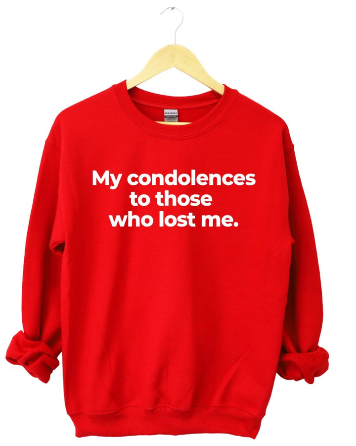 My Condolences To Those Who Lost Me Sweatshirt