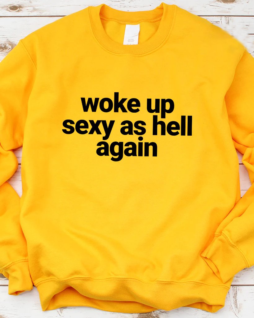 Woke Up Sexy As Hell Again Sweatshirt