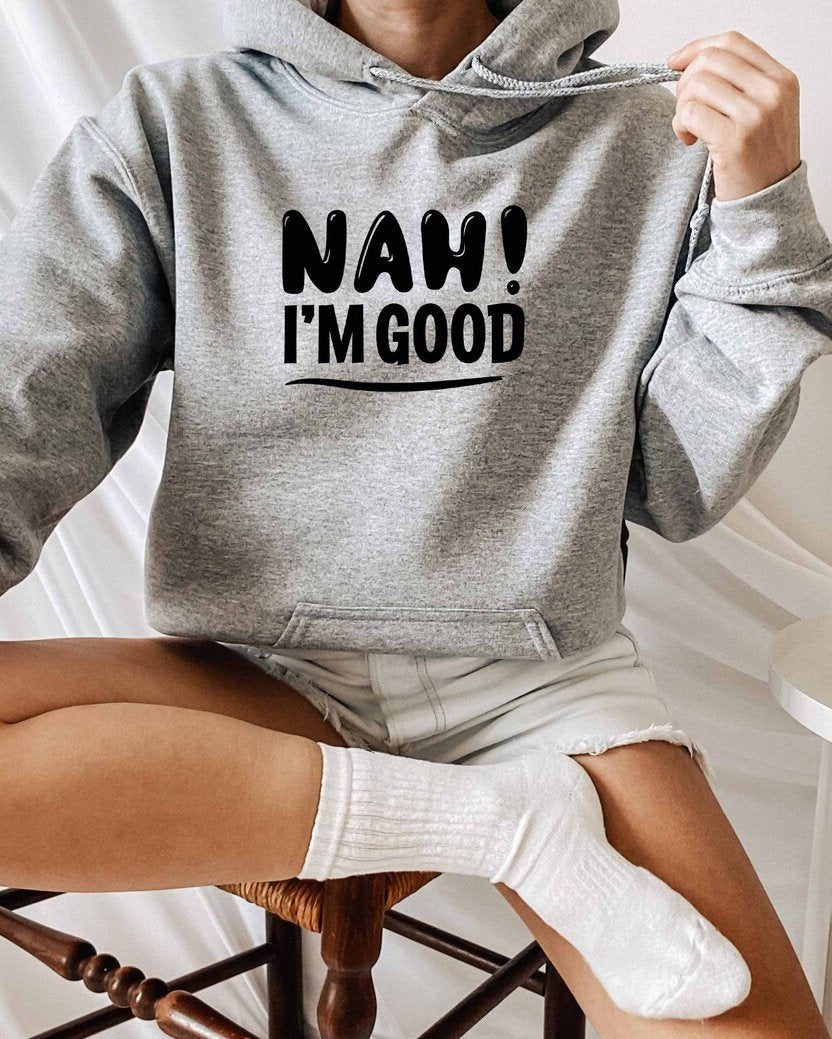 Nah Im Good Long Sleeves Hoodie