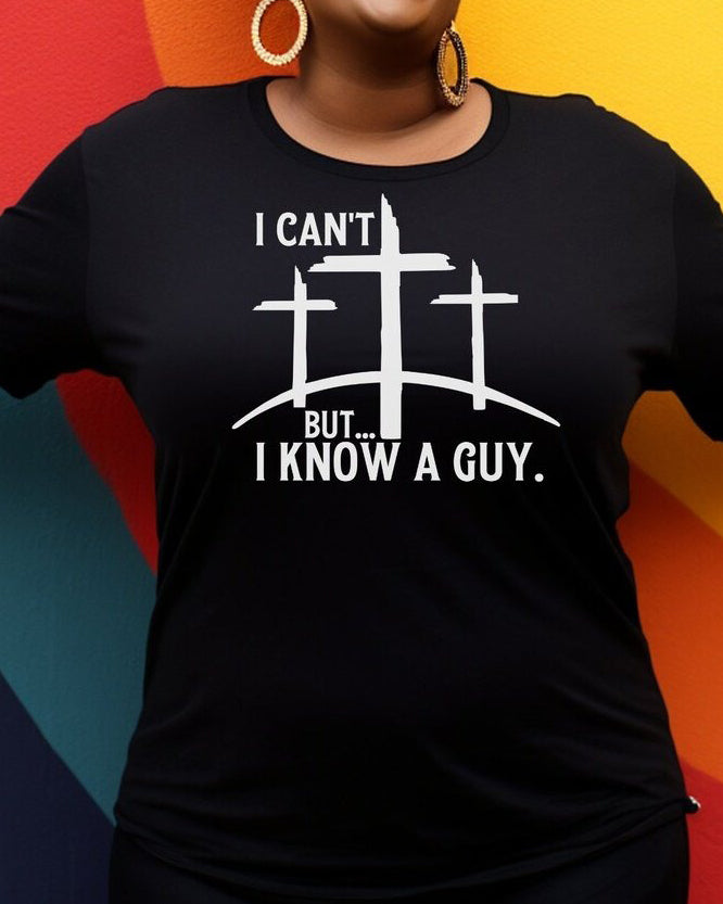 I Cant But I Know A Guy Tshirt