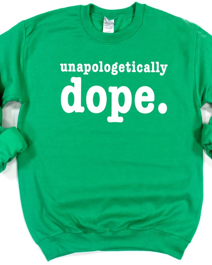 Unapologetically Dope Long Sleeve Sweatshirt