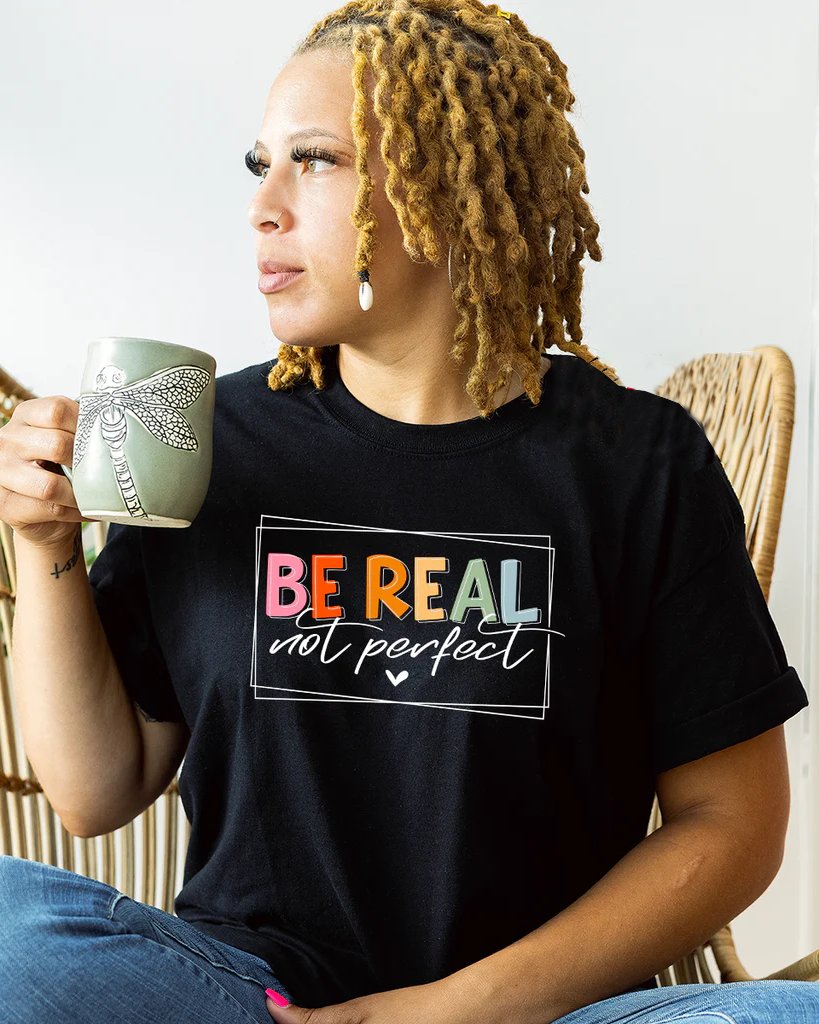 Be Real Not Perfect Women Tshirt