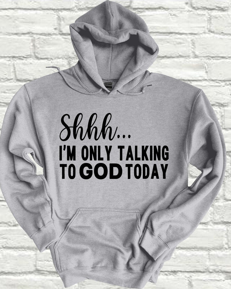 Shhh I'm Only Talking to God Today Long-sleeved Hoodie