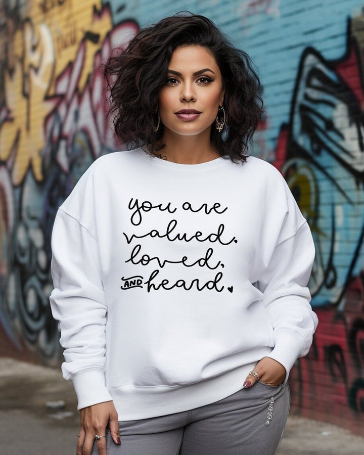 You Are Valued Loved Heard Crewneck Long Sleeve Sweatshirt