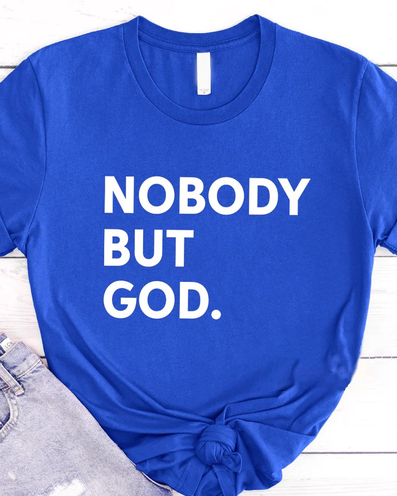 Nobody But God Women Tshirt