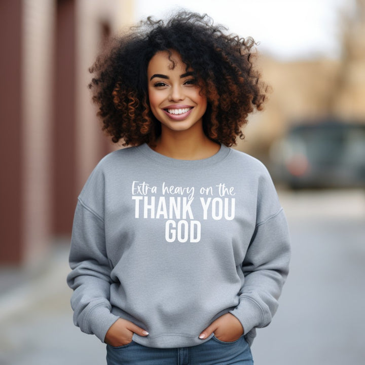 Extra Heavy On The Thank You God Sweatshirt