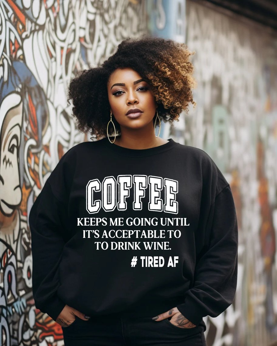 Coffee Until Wine Tired AF Edition Crewneck Sweatshirt